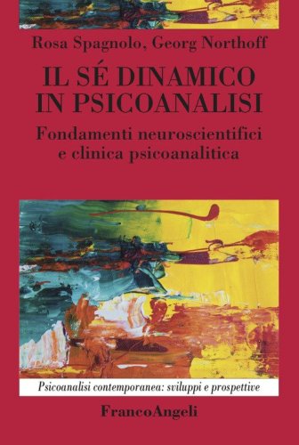Il s&eacute; dinamico in psicoanalisi. Fondamenti neuroscientifici e clinica psicoanalitica