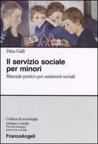 Il servizio sociale per minori. Manuale pratico per assistenti sociali