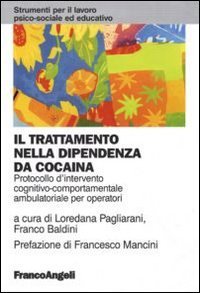 Il trattamento nella dipendenza da cocaina. Protocollo d'intervento cognitivo comportamentale ambulatoriale per operatori