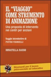 Il &laquo;viaggio&raquo; come strumento di animazione. Una proposta di intervento nei centri per anziani