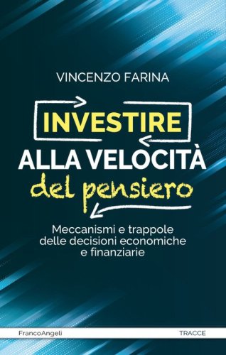 Investire alla velocit&agrave; del pensiero. Meccanismi e trappole delle decisioni economiche e finanziarie