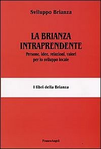 La Brianza intraprendente. Persone, idee, relazioni, valori per lo sviluppo locale