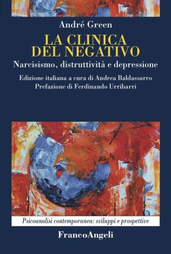 La clinica del negativo. Narcisismo, distruttivit&agrave; e depressione