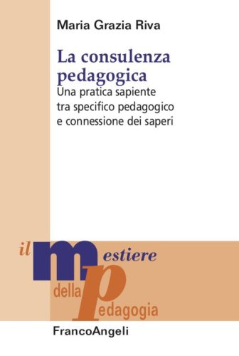 La consulenza pedagogica. Una pratica sapiente tra specifico pedagogico e connessione dei saperi
