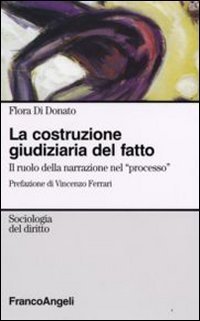 La costruzione giudiziaria del fatto. Il ruolo della narrazione nel &laquo;processo&raquo;