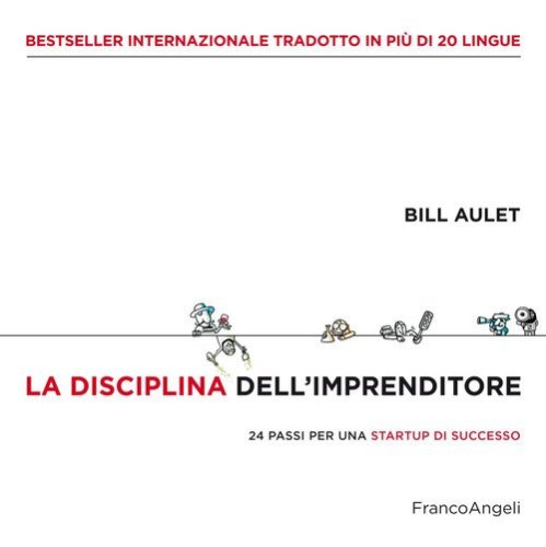 La disciplina dell'imprenditore. 24 passi per una startup di successo