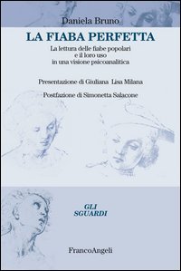 La fiaba perfetta. La lettura delle fiabe popolari e il loro uso in una visione psicoanalitica