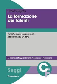 La formazione dei talenti. Tutti i bambini sono un dono, il talento non &egrave; un dono