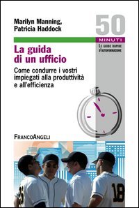 La guida di un ufficio. Come condurre i vostri impiegati alla produttivit&agrave; e all'efficienza
