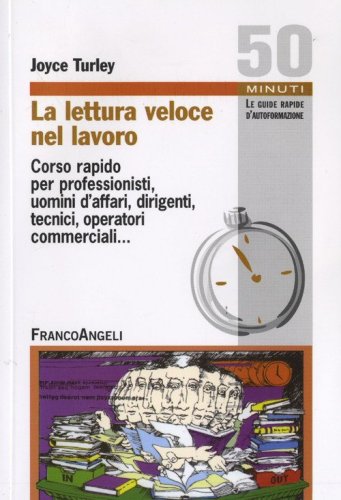 La lettura veloce nel lavoro. Corso rapido per professionisti, uomini d'affari, dirigenti, tecnici, operatori commerciali...