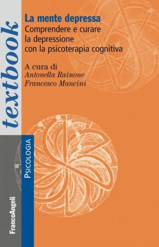 La mente depressa. Comprendere e curare la depressione con la psicoterapia cognitiva