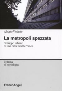 La metropoli spezzata. Sviluppo urbano di una citt&agrave; mediterranea
