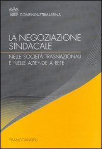 La negoziazione sindacale nelle societ&agrave; trasnazionali e nelle aziende a rete