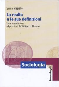 La realt&agrave; e le sue definizioni. Una introduzione al pensiero di William I. Thomas
