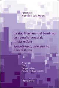 La riabilitazione del bambino con paralisi cerebrale in et&agrave; scolare. Apprendimento, partecipazione e qualit&agrave; di vita