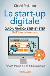 La start&shy;up digitale - Guida pratica step by step. Dall'idea al mercato per il successo: dall'idea all'exit