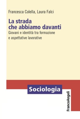 La strada che abbiamo davanti. Giovani e identit&agrave; tra formazione e aspettative lavorative
