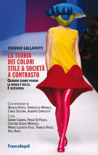 La teoria dei colori. Stile & societ&agrave; a contrasto. Quando siamo poveri la moda &egrave; ricca. E viceversa