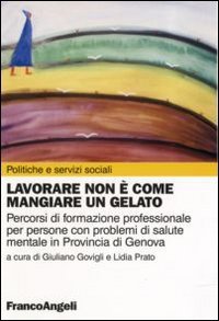 Lavorare non &egrave; come mangiare un gelato. Percorsi di formazione professionale per persone con problemi di salute mentale in provincia di Genova