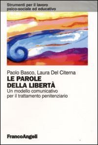 Le parole della libert&agrave;. Un modello comunicativo per il trattamento penitenziario
