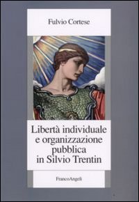 Libert&agrave; individuale e organizzazione pubblica in Silvio Trentin