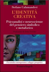 L'identit&agrave; creativa. Psicoanalisi e neuroscienze del pensiero simbolico e metaforico