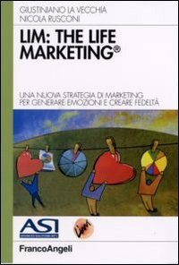 LIM: the life marketing. Una nuova strategia di marketing per generare emozioni e creare fedelt&agrave;