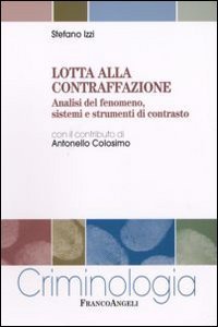 Lotta alla contraffazione - Analisi del fenomeno, sistemi e strumenti di contrasto