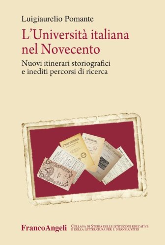 L'universit&agrave; italiana nel Novecento. Nuovi itinerari storiografici e inediti percorsi di ricerca
