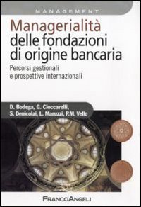 Managerialit&agrave; delle fondazioni di origine bancaria - Percorsi gestionali e prospettive internazionali
