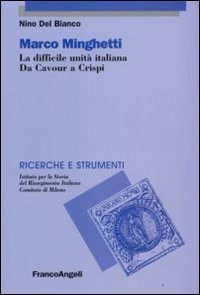 Marco Mighetti. La difficile unit&agrave; italiana. Da Cavour a Crispi