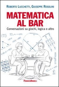 Matematica al bar - Conversazioni su giochi, logica e altro