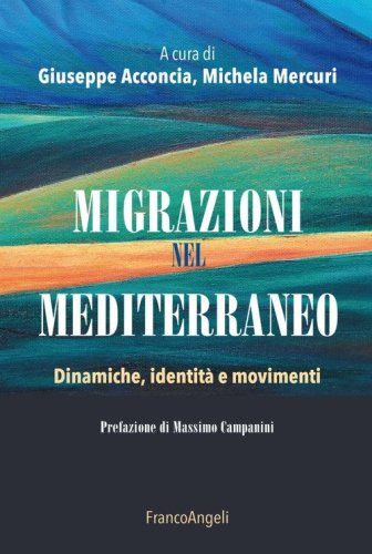 Migrazioni nel Mediterraneo. Dinamiche, identit&agrave; e movimenti