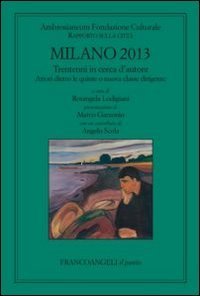 Milano 2013. Trentenni in cerca d'autore. Attori dietro le quinte o nuova classe dirigente. Rapporto sulla citt&agrave;