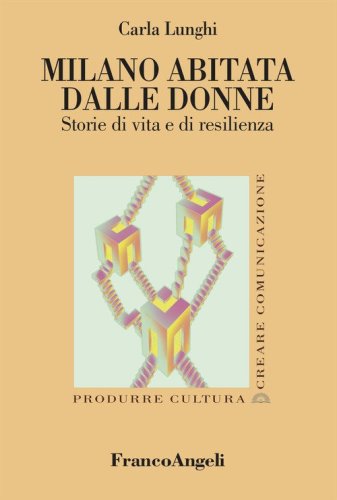Milano abitata dalle donne. Storie di vita e di resilienza