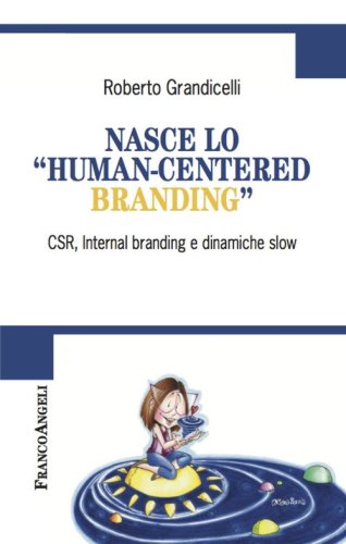 Nasce lo &laquo;human-centered branding&raquo;. CSR, Internal branding e dinamiche slow