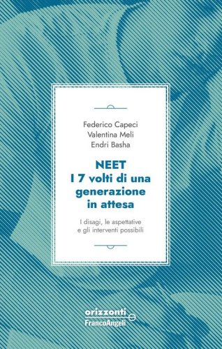 Neet. I 7 volti di una generazione in attesa. I disagi, le aspettative e gli interventi possibili