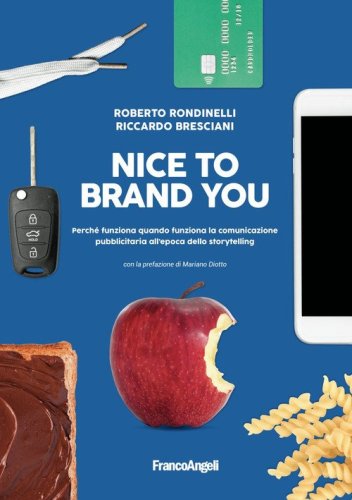 Nice to brand you. Perch&eacute; funziona quando funziona la comunicazione pubblicitaria all'epoca dello storytelling