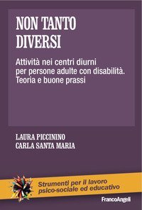Non tanto diversi - Attivit&agrave; nei centri diurni per persone adulte con disabilit&agrave;. Teoria e buone prassi