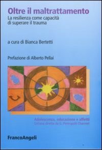 Oltre il maltrattamento - La resilienza come capacit&agrave; di superare il trauma