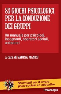 Ottantatr&eacute; giochi psicologici per la conduzione dei gruppi. Un manuale per psicologi, insegnanti, operatori sociali, animatori...