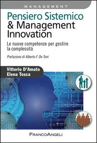 Pensiero sistemico & management innovation. Le nuove competenze per gestire la complessit&agrave;