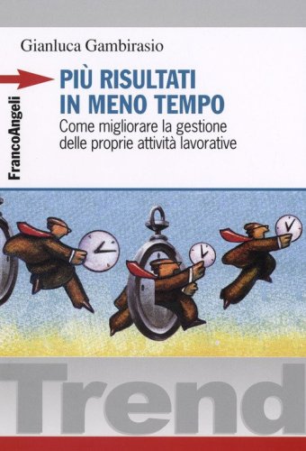 Pi&ugrave; risultati in meno tempo. Come migliorare la gestione delle proprie attivit&agrave; lavorative