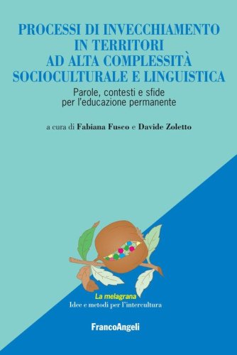 Processi di invecchiamento in territori ad alta complessit&agrave; socioculturale e linguistica. Parole, contesti e sfide per l'educazione permanente