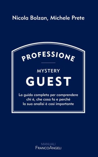 Professione Mystery Guest. La guida completa per comprendere chi &egrave;, che cosa fa e perch&eacute; la sua analisi &egrave; cos&igrave; importante
