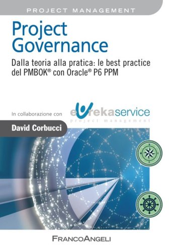 Project governance. Dalla teoria alla pratica: le best practice del PMBOK&reg; con Oracle&reg; P6 PPM