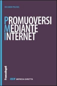 Promuoversi mediante internet - Nuovi contenuti per il web, nuovi cliente per la propria impresa