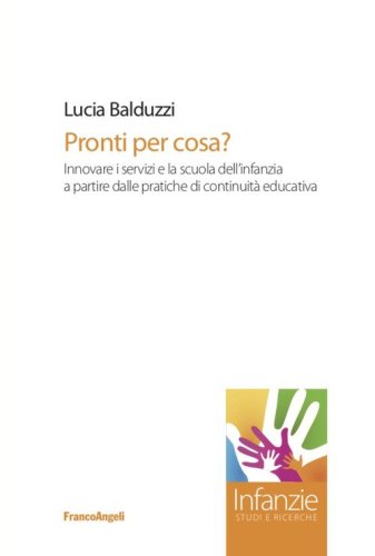 Pronti per cosa? Innovare i servizi e la scuola dell'infanzia a partire dalle pratiche di continuit&agrave; educativa