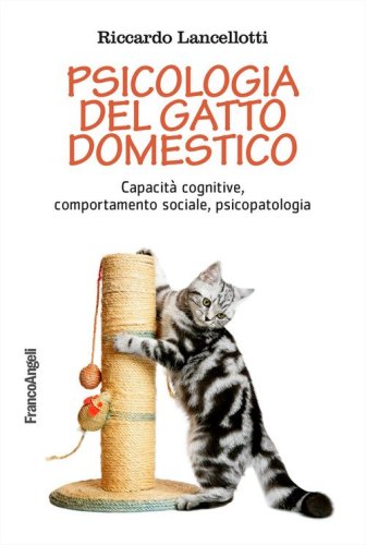 Psicologia del gatto domestico. Capacit&agrave; cognitive, comportamento sociale, psicopatologia