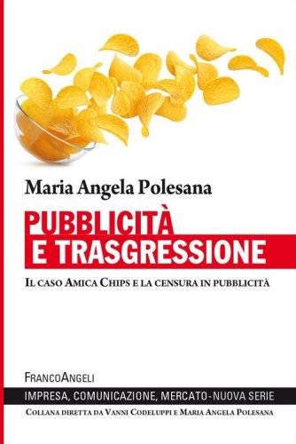 Pubblicit&agrave; e trasgressione. Il caso Amica Chips e la censura in pubblicit&agrave;